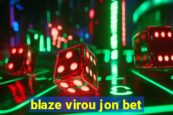 blaze virou jon bet